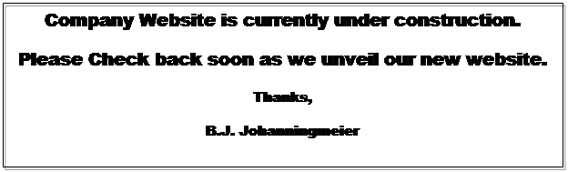Text Box: Company Website is currently under construction.
Please Check back soon as we unveil our new website.
Thank You,
JMeier Real Estate

